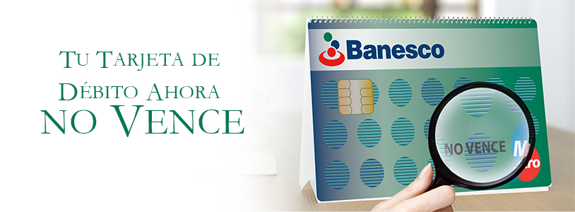 Tu Tarjeta de Débito Banesco ahora no vence