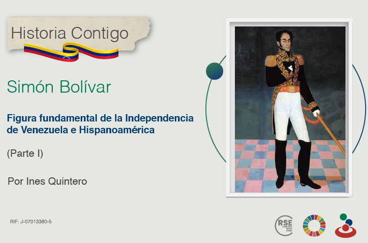 Simón Bolívar, figura fundamental de la Independencia de Venezuela y de Hispanoamérica  (Parte I)